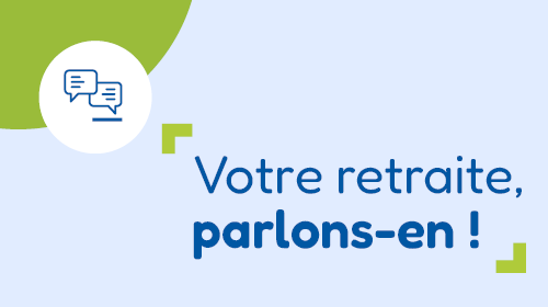 Votre retraite, parlons-en !